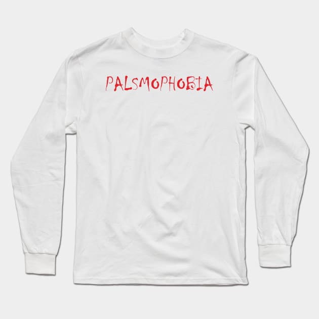 Palsmophobia Font Long Sleeve T-Shirt by Sick One